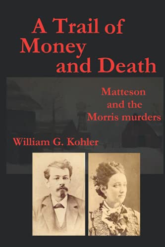 Imagen de archivo de A Trail of Money and Death : Matteson and the Morris Murders a la venta por Better World Books