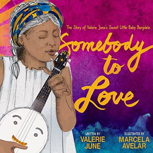 Stock image for Somebody to Love: The Story of Valerie June's Sweet Little Baby Banjolele for sale by SecondSale