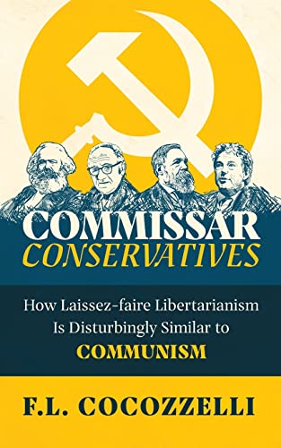 

Commissar Conservatives: How Laissez-faire Libertarianism Is Disturbingly Similar to Communism (Paperback or Softback)