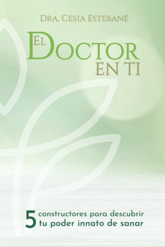 Imagen de archivo de El Doctor en ti: 5 constructores para descubrir tu poder innato de sanar (Spanish Edition) a la venta por GF Books, Inc.