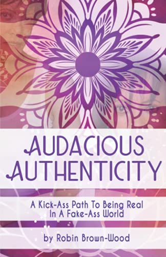 Beispielbild fr Audacious Authenticity: A Kick-Ass Path to Being Real in a Fake-Ass World zum Verkauf von St Vincent de Paul of Lane County