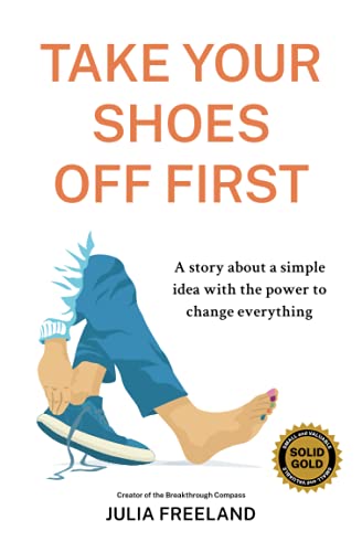 

Take Your Shoes Off First: A story about a simple idea with the power to change everything