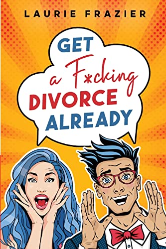 Stock image for Get A F*cking Divorce Already for sale by ThriftBooks-Atlanta