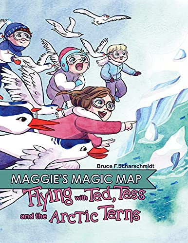 Imagen de archivo de Maggie's Magic Map: Flying with Ted, Tess and the Arctic Terns: Flying with Ted, Tess and the Arctic terns: F a la venta por GreatBookPrices