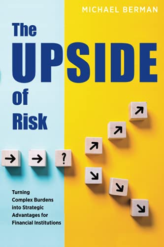 Imagen de archivo de The Upside of Risk: Turning Complex Burdens into Strategic Advantages for Financial Institutions a la venta por Goodbookscafe