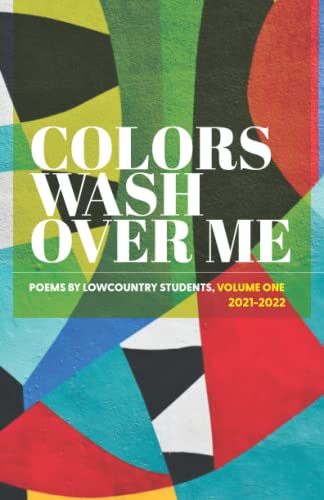 Imagen de archivo de Colors Wash Over Me: Poems by Lowcountry Students: Volume One (2021-2022) a la venta por Books From California