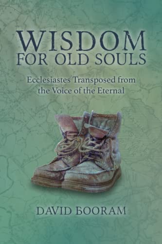 Imagen de archivo de Wisdom for Old Souls: Ecclesiastes Transposed from the Voice of the Eternal a la venta por GF Books, Inc.