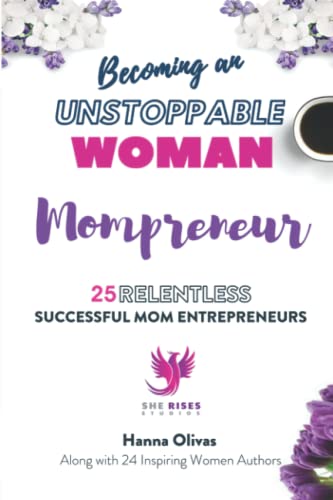 9781737500599: Becoming an UNSTOPPABLE WOMAN Mompreneur: 25 RELENTLESS SUCCESSFUL MOM ENTREPRENEURS
