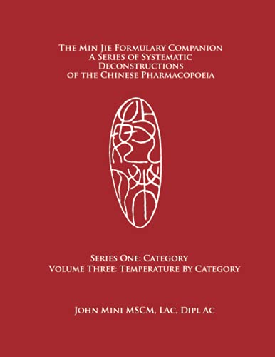 9781737502647: The Min Jie Formulary Companion: A Series of Systematic Deconstructions of the Chinese Pharmacopoeia Series One: Category Volume Three: Temperature by Category
