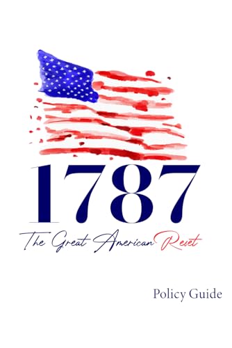 Stock image for 1787: The Great American Reset: The Policy Guide for sale by Blue Vase Books