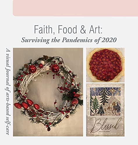 Beispielbild fr Faith, Food & Art: Surviving the Pandemics of 2020 zum Verkauf von ThriftBooks-Dallas
