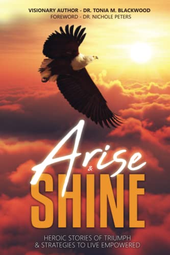 Beispielbild fr Arise & Shine: Heroic Stories of Triumph & Strategies to Live Empowered zum Verkauf von Lucky's Textbooks