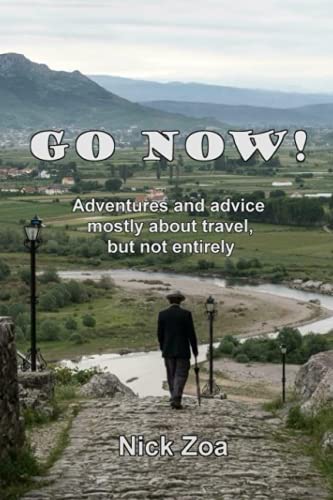 Stock image for Go Now!: Adventures and advice mostly about travel, but not entirely for sale by The Happy Book Stack