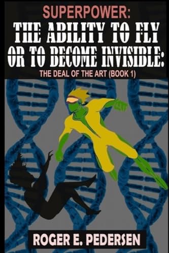 Stock image for SuperPower: The Ability to Fly or to Become Invisible: The Deal of the Art (Book 1) for sale by California Books