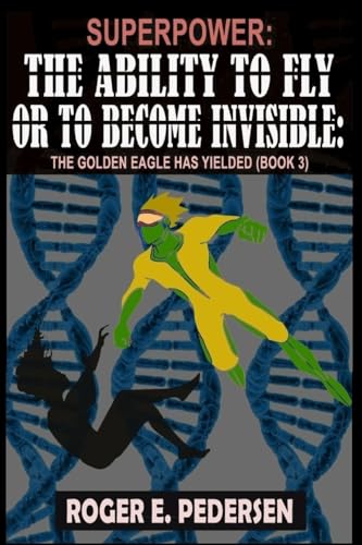 Stock image for SuperPower The Ability to Fly or to Become Invisible The Golden Eagle Has Yielded: The Golden Eagle Has Yielded (Book #3): for sale by California Books