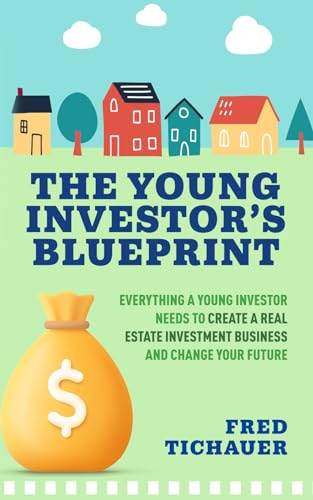Imagen de archivo de The Young Investor's Blueprint: Everything a Young Investor Needs to Create a Real Estate Investment Business and Change Your Future a la venta por GF Books, Inc.