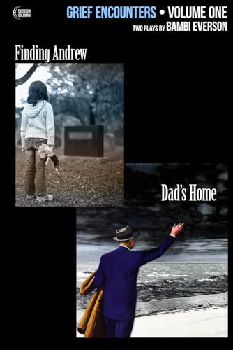 Beispielbild fr Grief Encounters: Vol. 1 - Finding Andrew / Dad's Home: Two plays by Bambi Everson zum Verkauf von Lucky's Textbooks