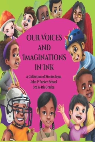 Beispielbild fr Our Voices and Imaginations in Ink: A Collection of Stories from John P Parker 3rd & 4th Grades zum Verkauf von GreatBookPrices