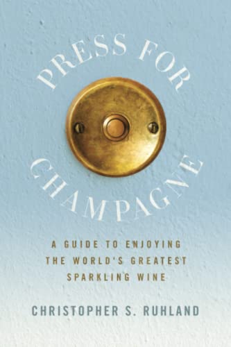 Stock image for Press for Champagne: A Guide To Enjoying The World's Greatest Sparkling Wine for sale by GreatBookPrices