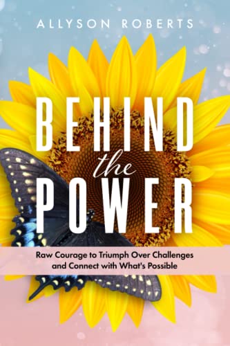 Imagen de archivo de Behind the Power: Raw Courage to Triumph Over Challenges and Connect with What  s Possible a la venta por HPB-Diamond