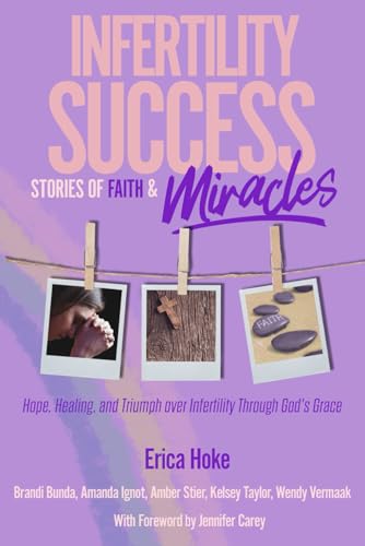 Stock image for Infertility Success Stories of Faith and Miracles: Hope, Healing, and Triumph over Infertility Through God's Grace (Infertility Success Series) for sale by Books Unplugged