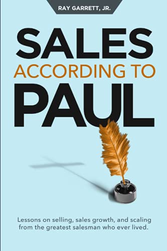 Imagen de archivo de Sales According to Paul: Lessons on Selling, Sales Growth and Scaling from the Greatest Salesman Who Ever Lived a la venta por GF Books, Inc.