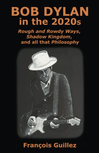 Beispielbild fr Bob Dylan in the 2020s: Rough and Rowdy Ways, Shadow Kingdom, and all that Philosophy zum Verkauf von WorldofBooks