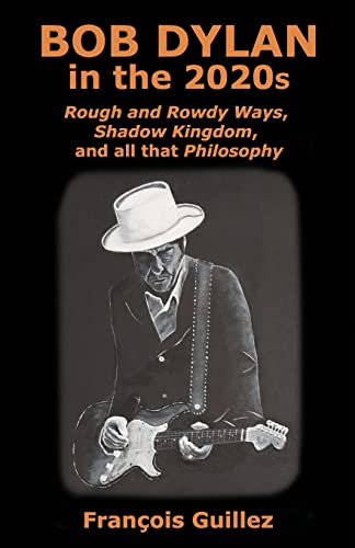 Stock image for Bob Dylan in the 2020s: Rough and Rowdy Ways, Shadow Kingdom, and all that Philosophy for sale by WorldofBooks