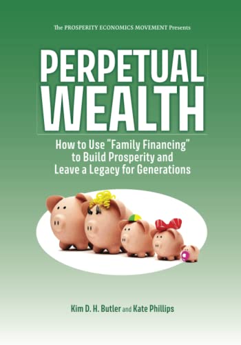 Beispielbild fr Perpetual Wealth: How to Use Family Financing to Build Prosperity and Leave a Legacy for Generations zum Verkauf von Zoom Books Company