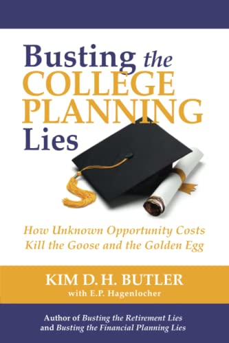 Imagen de archivo de Busting the College Planning Lies: How Unknown Opportunity Costs Kill the Goose and the Golden Egg (Busting the Money Myths Book) a la venta por Omega