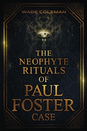 Beispielbild fr The Neophyte Rituals of Paul Foster Case: Ceremonial Magic (PAUL FOSTER CASE RITUALS) zum Verkauf von Lucky's Textbooks