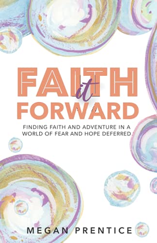 Beispielbild fr Faith It Forward: Finding Faith and Adventure in a World of Fear and Hope Deferred zum Verkauf von SecondSale