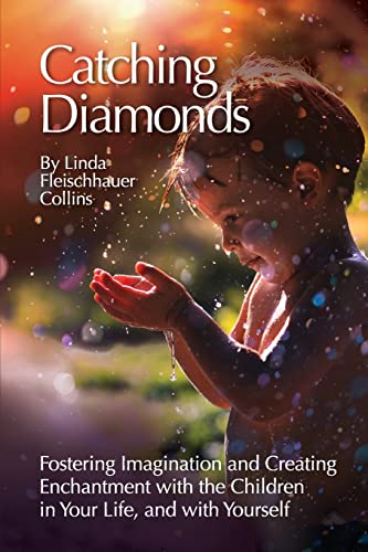 Beispielbild fr Catching Diamonds : Fostering Imagination and Creating Enchantment with the Children in Your Life, and with Yourself zum Verkauf von Better World Books