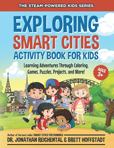 

Exploring Smart Cities Activity Book for Kids: Learning Adventures Through Coloring, Games, Puzzles, Projects, and More! (STEAM-Powered Kids)