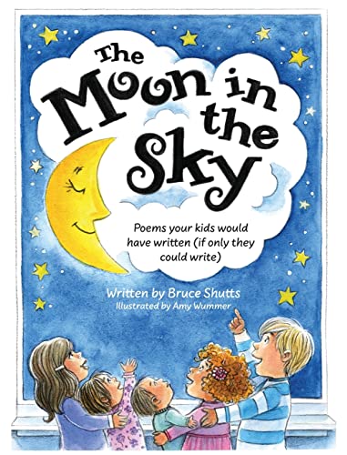 Stock image for The Moon in the Sky: Poems Your Kids Would Have Written (If Only They Could Write) for sale by BooksRun