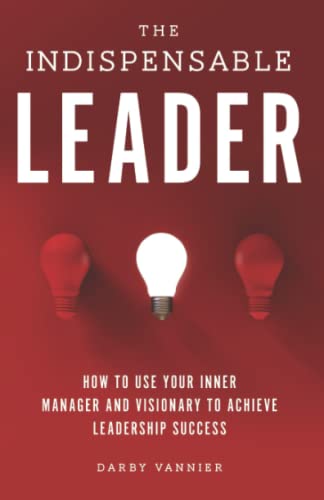 Stock image for The Indispensable Leader: How to Use Your Inner Manager and Visionary to Achieve Leadership Success for sale by Bookmonger.Ltd