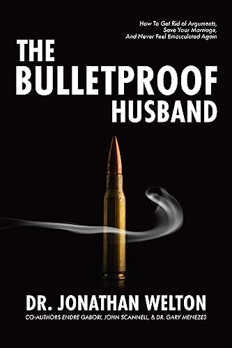Stock image for The Bulletproof Husband: How to get rid of arguments, save your marriage and never feel emasculated again for sale by Red's Corner LLC
