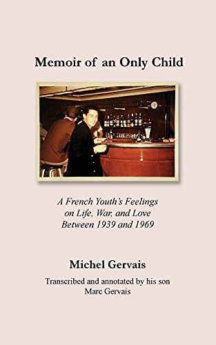 Beispielbild fr Memoir of an Only Child: A French Youth's Feelings on Life, War, and Love Between 1939 and 1969 zum Verkauf von ThriftBooks-Atlanta