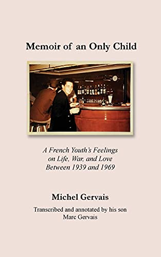 Imagen de archivo de Memoir of an Only Child: A French Youth's Feelings on Life, War, and Love Between 1939 and 1969 a la venta por ThriftBooks-Atlanta