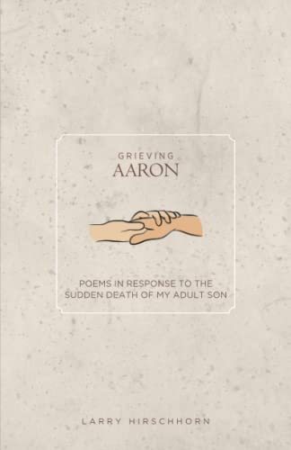 Imagen de archivo de Grieving Aaron: Poems in Response to the Sudden Death of my Adult Son a la venta por Books From California