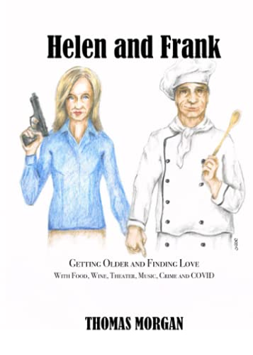 Stock image for Helen and Frank: Getting Older and Finding Love with Food, Wine, Theater, Music, Crime and COVID (A Helen and Frank Story) for sale by Lucky's Textbooks