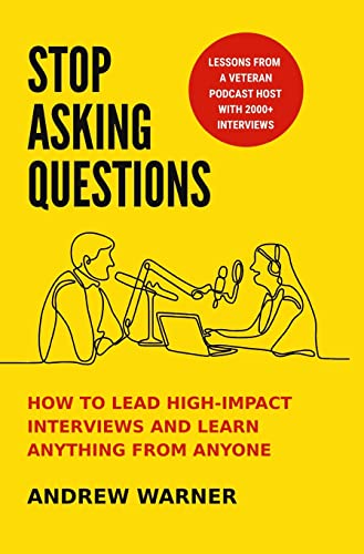 Stock image for Stop Asking Questions: How to Lead High-Impact Interviews and Learn Anything from Anyone for sale by GreatBookPrices