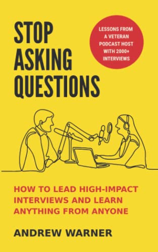 Stock image for Stop Asking Questions: How to Lead High-Impact Interviews and Learn Anything from Anyone for sale by Books Unplugged