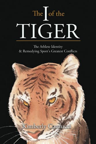 Imagen de archivo de The I of the Tiger: The Athlete Identity & Remedying Sport's Greatest Conflicts a la venta por GF Books, Inc.