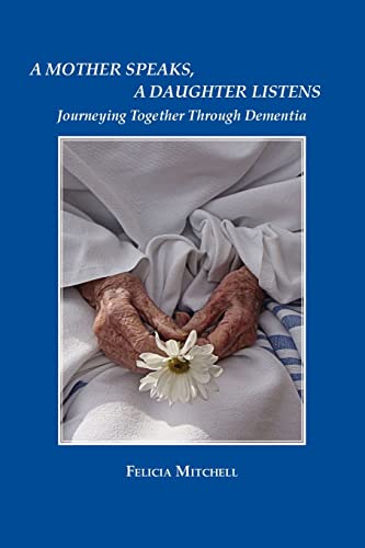 Imagen de archivo de A Mother Speaks, A Daughter Listens: Journeying Together Through Dementia a la venta por GF Books, Inc.