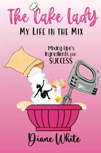 Imagen de archivo de The Cake Lady - My Life In The Mix: Mixing life's ingredients for success a la venta por BooksRun