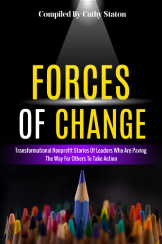 Beispielbild fr Forces of Change: Transformational Nonprofit Stories of Leaders Who Are Paving the Way for Others to Take Action zum Verkauf von BooksRun