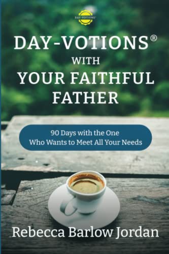 Stock image for Day-votions with Your Faithful Father: 90 Days with the One Who Wants to Meet All Your Needs for sale by GF Books, Inc.