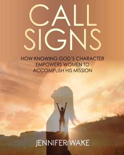 Beispielbild fr Call Signs: How Knowing God's Character Empowers Women to Accomplish His Mission zum Verkauf von ThriftBooks-Dallas