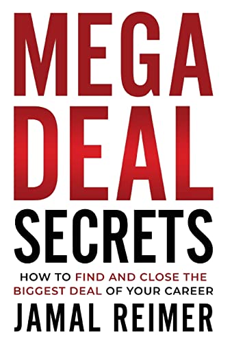 

Mega Deal Secrets: How to Find and Close the Biggest Deal of Your Career